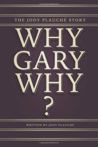 “Why. Gary. Why?”: The Jody Plauché Story