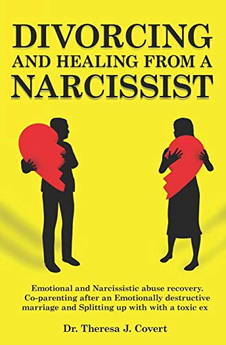 Divorcing and Healing from a Narcissist: Emotional and Narcissistic Abuse Recovery. Co-parenting after an Emotionally destructive Marriage and Split