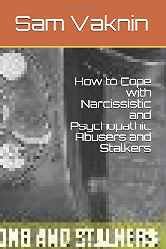 How to Cope with Narcissistic and Psychopathic Abusers and Stalkers