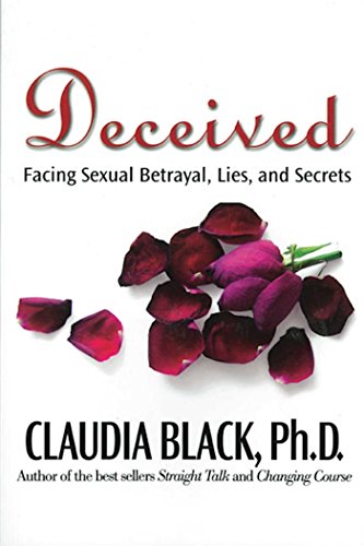 Deceived: Facing Sexual Betrayal. Lies. and Secrets