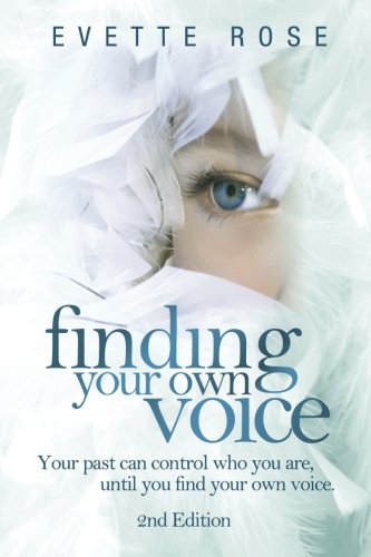 Finding Your Own Voice. 2nd Edition: Your past can control who you are. until you find your own voice