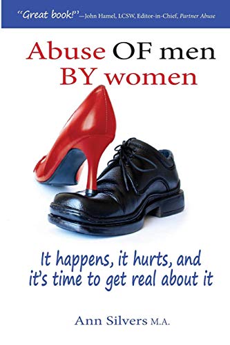 Abuse OF men BY women: It happens. it hurts. and it's time to get real about it