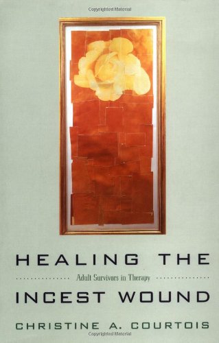 Healing the Incest Wound: Adult Survivors in Therapy