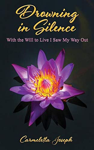 Drowning in Silence: With the Will to Live I Saw My Way Out