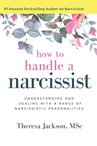 How to Handle a Narcissist: Understanding and Dealing with a Range of Narcissistic Personalities (Narcissism Books)