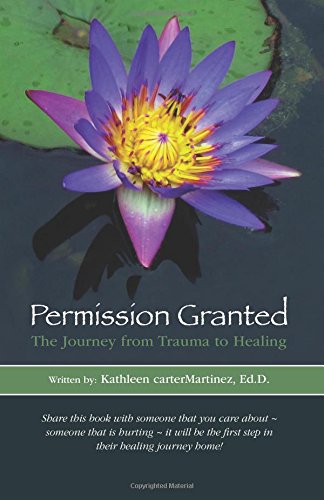 Permission Granted: The Journey from Trauma to Healing: From Rape. Sexual Assault and Emotional Abuse (The Collective Voice of 'We') (Volume 1)