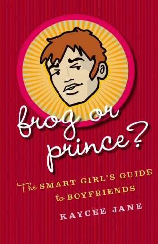 Frog or Prince?: The Smart Girl's Guide to Boyfriends