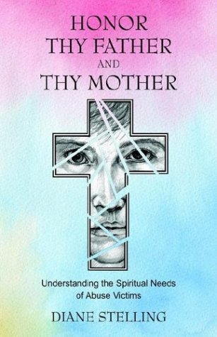 Honor Thy Father and Thy Mother: Understanding the Spiritual Needs of Abuse Victims