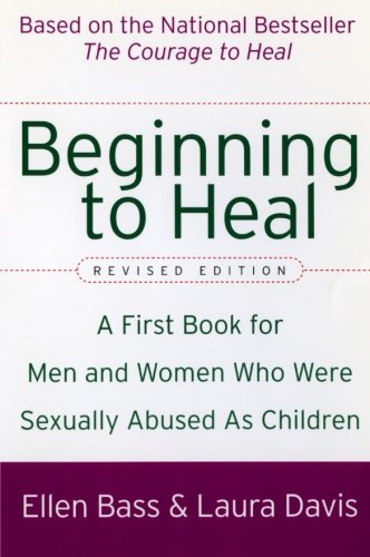 Beginning to Heal (Revised Edition): A First Book for Men and Women Who Were Sexually Abused As Children