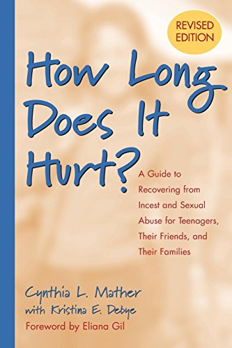 How Long Does It Hurt?: A Guide to Recovering from Incest and Sexual Abuse for Teenagers. Their Friends. and Their Families