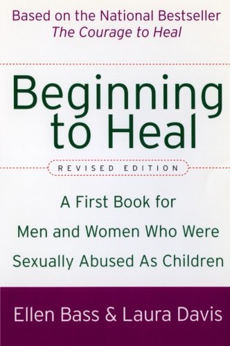 Beginning to Heal (Revised Edition): A First Book for Men and Women Who Were Sexually Abused As Children by Ellen Bass (2003-11-11)