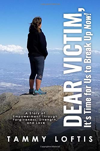 Dear Victim. It's Time for Us to Break Up Now!!: A Story of Empowerment through Forgiveness. Strength and Love