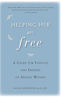 Helping Her Get Free: A Guide for Families and Friends of Abused Women