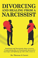 Divorcing and Healing from a Narcissist: Emotional and Narcissistic Abuse Recovery. Co-parenting after an Emotionally destructive Marriage and Split