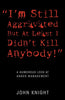 &quot;I'm Still Aggravated But At Least I Didn't Kill Anybody!&quot;: A Humorous Look at Anger Management