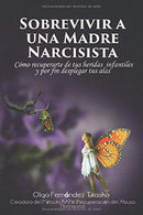 Sobrevivir  a una Madre Narcisista: C&oacute;mo recuperarte  de tus heridas infantiles y por fin desplegar tus alas (Spanish Edition)