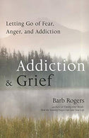 Addiction & Grief: Letting Go of Fear. Anger. and Addiction