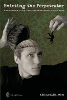 Evicting the Perpetrator:A Male Survivor Guide to Recovery From Childhood Sexual Abuse