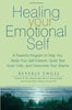 Healing Your Emotional Self: A Powerful Program to Help You Raise Your Self-Esteem. Quiet Your Inner Critic. and Overcome Your Shame