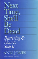 Next Time. She'll Be Dead: Battering & How to Stop It