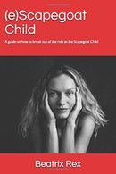 (e)Scapegoat Child: A guide on how to break out of the role as the Scapegoat Child