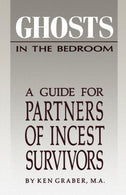 Ghosts in the Bedroom: A Guide for the Partners of Incest Survivors