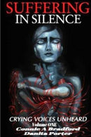Suffering In Silence: Crying Voices Unheard (Volume 1)