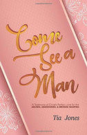 Come See A Man: A Testimony of Christ's Perfect Love for the Abused. Abandoned. & Brokenhearted.