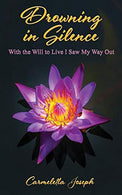 Drowning in Silence: With the Will to Live I Saw My Way Out