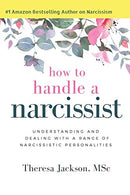 How to Handle a Narcissist: Understanding and Dealing with a Range of Narcissistic Personalities (Narcissism Books)