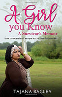 A Girl You Know: A Survivor's Memoir; How to escape. understand and recover from abuse.