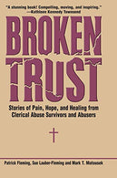 Broken Trust: Stories of Pain. Hope. and Healing from Clerical Abuse Survivors and Abusers