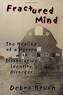 Fractured Mind: The Healing of a Person with Dissociative Identity Disorder by Debra Bruch (2016-03-06)