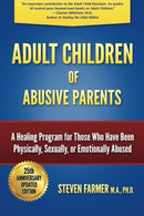 Adult Children of Abusive Parents: A Healing Program for Those Who Have Been Physically. Sexually. or Emotionally Abused