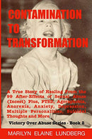 Contamination To Transformation: A True Story of Healing From the 99 After-Effects of Sexual Abuse (Incest) Plus. PTSD. Agoraphobia. Anorexia. ... T