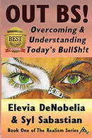 OUT BS!: Overcoming and Understanding Today&rsquo;s BullSh!t (The Realism Series)