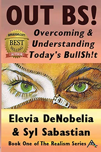 OUT BS!: Overcoming and Understanding Today&rsquo;s BullSh!t (The Realism Series)