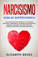 Narcisismo: &iexcl;Gu&iacute;a Espec&iacute;fica para Reconocer a una Persona Narcisista!. Comprende el Trastorno de Personalidad Narcisista. Recono