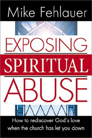 Exposing Spiritual Abuse: How to Rediscover God's Love When the Church Has Let You Down