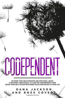 Codependent: No more Toxic Relationships and Emotional Abuse.  A Recovery User Manual to Cure Codependency Now. Boost Your Self-Esteem Restoring Pea