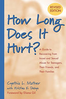 How Long Does It Hurt?: A Guide to Recovering from Incest and Sexual Abuse for Teenagers. Their Friends. and Their Families