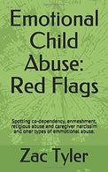 Emotional Child Abuse: Red Flags: Spotting co-dependency. enmeshment. religious abuse and caregiver narcissim and oher types of emmotional abuse.