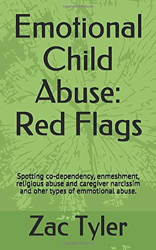 Emotional Child Abuse: Red Flags: Spotting co-dependency. enmeshment. religious abuse and caregiver narcissim and oher types of emmotional abuse.