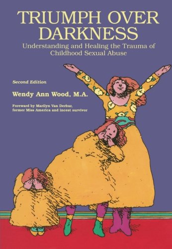 Triumph Over Darkness: Understanding and Healing the Trauma of Childhood Sexual Abuse