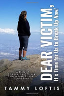 Dear Victim. It's Time for Us to Break Up Now!!: A Story of Empowerment through Forgiveness. Strength and Love
