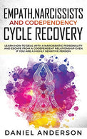 Empath. Narcissists and Codependency Cycle Recovery: Learn How to Deal with a Narcissistic Personality and Escape from a Codependent Relationship Ev