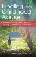 Healing from Childhood Abuse: Understanding the Effects. Taking Control to Recover
