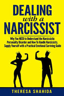 Dealing With A Narcissist: Why You NEED To Understand The Narcissistic Personality Disorder and How To Handle Narcissists. Supply Yourself With a Pr