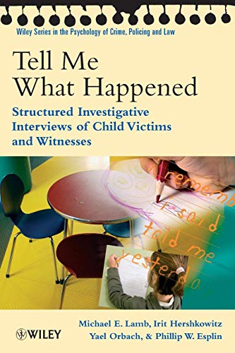 Tell Me What Happened: Structured Investigative Interviews of Child Victims and Witnesses