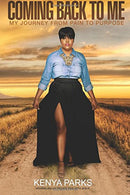 Coming Back to Me: My Journey from Pain to Purpose